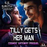 Tilly Gets Her Man: A Cosmos' Gateway Short Short and Sweet Story, S.E.  Smith