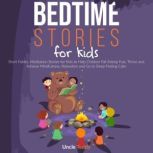 Bedtime Stories For Kids Short Fables. Meditation Stories for Kids To Help Children Fall Asleep Fast, Thrive And Achieve Mindfulness, Relaxation And Go To Sleep Feeling Calm, Uncle Teddy