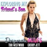 Exploring My Friends Son : Desperate MILFs (Milf Erotica Breeding Erotica), Tori Westwood