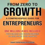 From Zero to Growth: A Comprehensive Guide for Entrepreneurs, Sharp Entrepreneur Academy