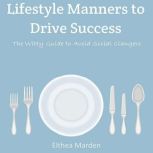 Lifestyle Manners to Drive Success The Witty Guide to Avoid Social Clangers