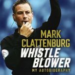 Whistle Blower My Autobiography, Mark Clattenburg