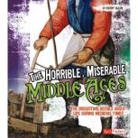 The Horrible, Miserable Middle Ages The Disgusting Details About Life During Medieval Times