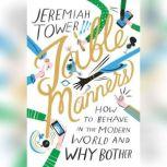 Table Manners How to Behave in the Modern World and Why Bother, Jeremiah Tower