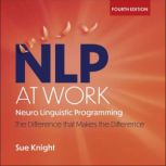 NLP at Work 4th Edition: The Difference that Makes the Difference, Sue Knight