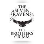 Seven Ravens, The, The Brothers Grimm
