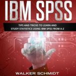 IBM SPSS Tips and Tricks to Learn and Study Statistics using IBM SPSS from A-Z