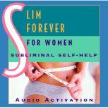 Slim Forever - For Women: Subliminal Self-Help, Audio Activation