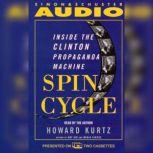 Spin Cycle Inside the Clinton Propaganda Machine, Howard Kurtz