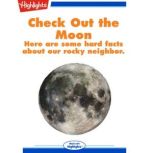 Check Out the Moon Here are some hard facts about our rocky neighbor., Highlights for Children
