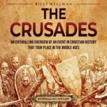 The Crusades: An Enthralling Overview of an Event in Christian History That Took Place in the Middle Ages, Billy Wellman