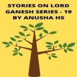 Stories on lord Ganesh series - 19 From various sources of Ganesh purana, Anusha HS