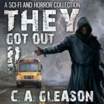 They Got Out 2 A Sci-Fi and Horror Collection, C.A. Gleason
