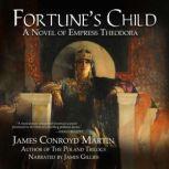 Fortune's Child A Novel of Empress Theodora, James Conroyd Martin