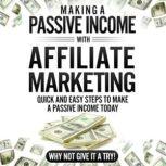 Making a Passive Income With Affiliate Marketing Lets be honest in the current day-of-age having a second stream of income is becoming vital and within this book I will be teaching you how to do this with 4 quick and easy steps.
