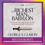 The Richest Man in Babylon (Condensed Classics) Discover the Essentials of the Legendary Guide to Wealth!, George S. Clason