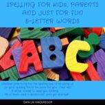 Spelling for Kids, Parents and Just for Fun 5 Letter Words, Dani Lai MacGregor