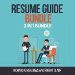 Resume Guide Bundle:  2 in 1 Bundle, Resume Writing, Resume, Richard N. Meadows and Robert Clark