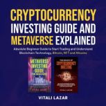 Cryptocurrency Investing Guide and Metaverse Explained Absolute Beginner Guide to Start Trading and Understand Blockchain Technology, Bitcoin, NFT and Altcoins., Vitali Lazar