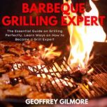 Barbeque Grilling Expert, Geoffrey Gilmore