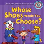 Whose Shoes Would You Choose? A Long Vowel Sounds Book with Consonant Digraphs, Brian P. Cleary