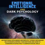 Emotional Intelligence and Dark Psychology Use Emotional Intelligence and Empathy to Build and Manage Relationships,Control Your Emotions and Learn to Communicate Effectively to Improve Social Skills, David Blowty