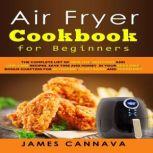 Air Fryer Cookbook for Beginners The complete list of healthy, delicious and low-carb recipes. Save time and money in your keto diet. Bonus chapters for ketogenic, vegetarian and vegan diet