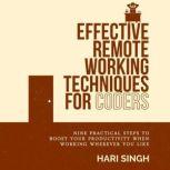 Effective Remote Working Techniques for Coders Nine practical steps to boost your productivity when working wherever you like, Hari Singh