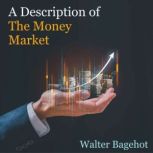 A Description of the Money Market, Walter Bagehot