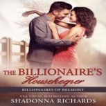 Billionaire's Housekeeper, The - Billionaires of Belmont Book 3, Shadonna Richards