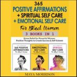 365 BLACK GIRLS POSITIVE AFFIRMATIONS + SPIRITUAL SELF CARE + EMOTIONAL SELF CARE For Black Women 3 in 1 Stress Relief for Powerful Women Positive Thoughts to Create Success & Self-Esteem, Maya Morrison