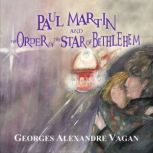 PAUL MARTIN AND THE ORDER OF THE STAR OF BETHLEHEM THE ORDER OF THE STAR OF BETHLEHEM, Georges Alexander Vagan