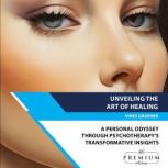 Unveiling the Art of Healing A Personal Odyssey through Psychotherapy's Transformative Insights, Vines Graener