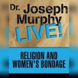 Religion and Women's Bondage Dr. Joseph Murphy LIVE!, Joseph Murphy