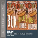Buk: The Life & Times of Charles Bukowski, Paul Peditto