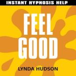 Feel Good - Instant Hypnosis Help Help for People in a Hurry!, Lynda Hudson
