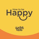 How to be happy ? combination of techniques that you can start applying straight away towards a happier life, Curious Pavel