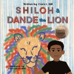 Shiloh and Dande the Lion Embrace diversity, accept others, and courageously be yourself!, Ciara L. Hill