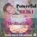 Powerful Reiki Healing Meditation - 7 of 10 Vision Quest for Life Purpose, Virginia Harton