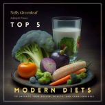 Top 5 Modern Diets to Improve your Health, Wealth, and Consciousness Mediterranean, Ketogenic, Vegetarian, Vegan, Paleo Diets, Nelly Greenleaf
