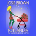 Totlandia: Book 2 The Onesies - Winter, Josie Brown