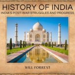 History of India India's Post-War Struggles and Progress, Will Forrest