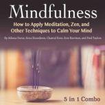 Mindfulness How to Apply Meditation, Zen, and Other Techniques to Calm Your Mind, Athena Doros