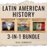 Latin American History 3-In-1 Bundle Argentina, Mexico, and Brazil. Three Nations That Made History, Secrets of History
