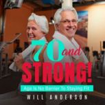 70 and Strong! Age is no Barrier to Staying Fit, Will Anderson