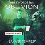 Three Words from Oblivion, Savage Tempest