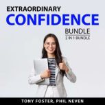 Extraordinary Confidence Bundle, 2 in 1 Bundle: Social Confidence and Maintaining Your Self-Esteem, Tony Foster
