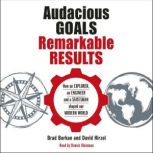Audacious Goals, Remarkable Results How an Explorer, an Engineer and a Statesman Shaped our Modern World, Brad Borkan