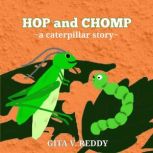 Hop and Chomp A Caterpillar Story, Gita V. Reddy