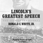 Lincolns Greatest Speech The Second Inaugural, Ronald C. White, Jr.